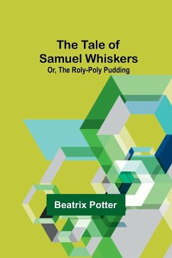 The Tale of Samuel Whiskers; Or, The Roly-Poly Pudding - Potter, Beatrix