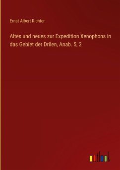 Altes und neues zur Expedition Xenophons in das Gebiet der Drilen, Anab. 5, 2 - Richter, Ernst Albert
