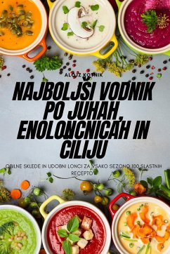 Najbolj¿i vodnik po juhah, enolon¿nicah in ¿iliju - Alojz Kotnik