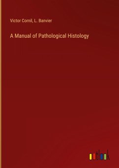 A Manual of Pathological Histology