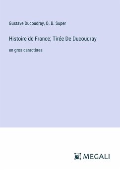 Histoire de France; Tirée De Ducoudray - Ducoudray, Gustave; Super, O. B.