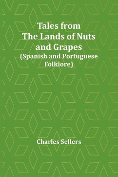 Tales from the Lands of Nuts and Grapes (Spanish and Portuguese Folklore) - Sellers, Charles