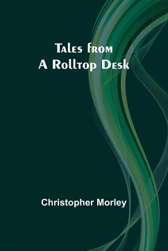 Tales from a Rolltop Desk - Morley, Christopher