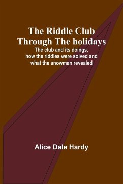 The Riddle Club through the holidays; The club and its doings, how the riddles were solved and what the snowman revealed - Hardy, Alice Dale