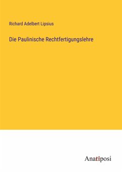 Die Paulinische Rechtfertigungslehre - Lipsius, Richard Adelbert