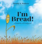 I'm Bread: A Parable of Purpose