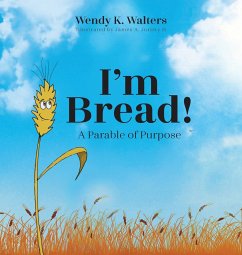 I'm Bread: A Parable of Purpose - Walters, Wendy K.; Juristy, James A.