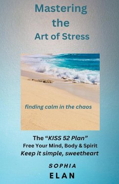 Mastering the Art of Stress. Finding Calm in the Chaos - Elan, Sophia