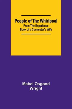 People of the Whirlpool;From The Experience Book of a Commuter's Wife - Wright, Mabel Osgood