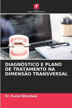 DIAGNÓSTICO E PLANO DE TRATAMENTO NA DIMENSÃO TRANSVERSAL - Bhardwaj, Dr. Kunal