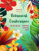 Botanical Exuberance - Inspiring Coloring Book - A Collection of Powerful Plant and Flower Designs to Celebrate Life