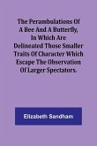 The Perambulations of a Bee and a Butterfly,In which are delineated those smaller traits of character which escape the observation of larger spectators.