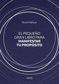 El pequeño gran libro para manifestar tu propósito El pequeño gran libro para manifestar tu propósito