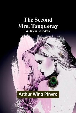 The Second Mrs. Tanqueray - Pinero, Arthur Wing