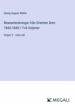 Reseanteckningar från Orienten åren 1843-1849; I Två Volymer - Wallin, Georg August