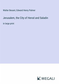 Jerusalem, the City of Herod and Saladin - Besant, Walter; Palmer, Edward Henry