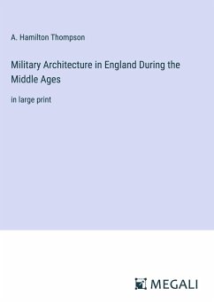 Military Architecture in England During the Middle Ages - Thompson, A. Hamilton