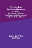 The Moral and Intellectual Diversity of Races; With Particular Reference to Their Respective Influence in the Civil and Political History of Mankind