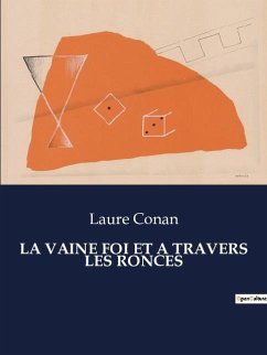 LA VAINE FOI ET A TRAVERS LES RONCES - Conan, Laure