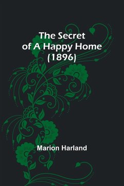 The Secret of a Happy Home (1896) - Harland, Marion