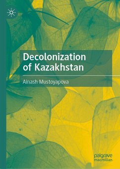 Decolonization of Kazakhstan (eBook, PDF) - Mustoyapova, Ainash