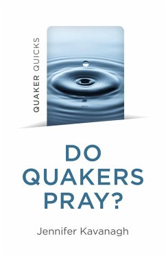 Quaker Quicks - Do Quakers Pray? (eBook, ePUB) - Kavanagh, Jennifer