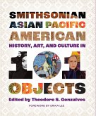 Smithsonian Asian Pacific American History, Art, and Culture in 101 Objects (eBook, ePUB)