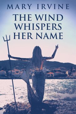 The Wind Whispers Her Name (eBook, ePUB) - Irvine, Mary