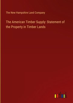 The American Timber Supply: Statement of the Property in Timber Lands - Company, The New Hampshire Land