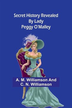 Secret History Revealed By Lady Peggy O'Malley - Williamson, A. M.