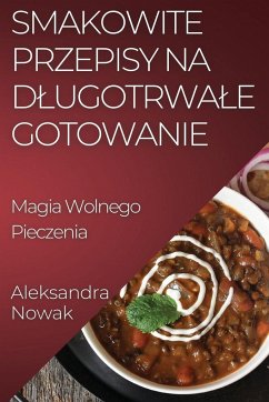 Smakowite Przepisy na D¿ugotrwa¿e Gotowanie - Nowak, Aleksandra