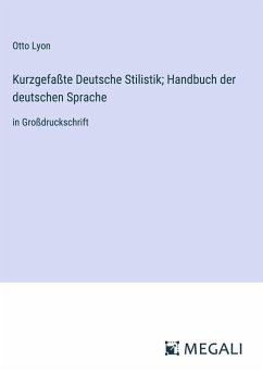 Kurzgefaßte Deutsche Stilistik; Handbuch der deutschen Sprache - Lyon, Otto