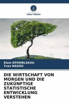 DIE WIRTSCHAFT VON MORGEN UND DIE ZUKÜNFTIGE STATISTISCHE ENTWICKLUNG VERSTEHEN - KPOMBLEKOU, Elom;NAGOU, Yves