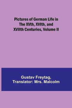 Pictures of German Life in the XVth, XVIth, and XVIIth Centuries, Volume II - Freytag, Gustav