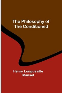 The Philosophy of the Conditioned - Mansel, Henry Longueville