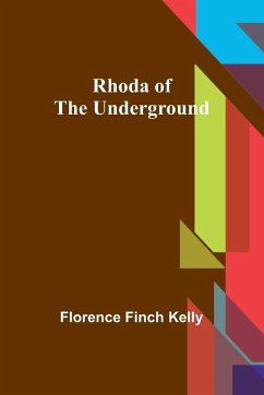 Rhoda of the Underground - Kelly, Florence Finch