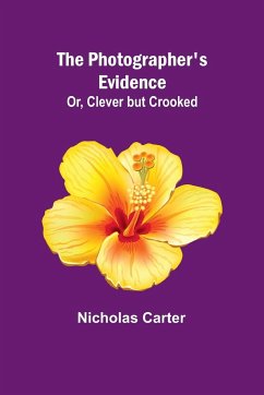The Photographer's Evidence; Or, Clever but Crooked - Carter, Nicholas