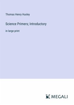 Science Primers; Introductory - Huxley, Thomas Henry