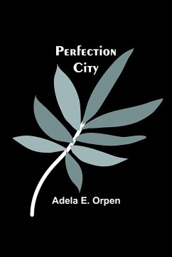 Perfection City - Orpen, Adela E.