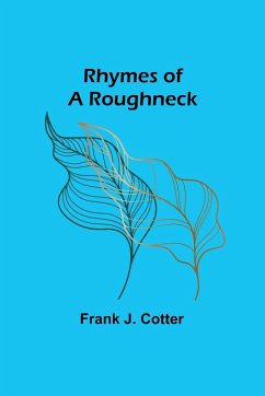Rhymes of a Roughneck - Cotter, Frank J.