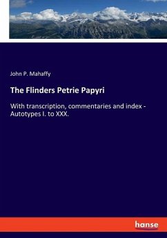 The Flinders Petrie Papyri - Mahaffy, John P.