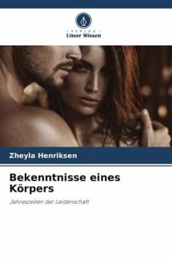 Bekenntnisse eines Körpers - Henriksen, Zheyla Bekenntnisse eines Körpers - Henriksen, Zheyla
