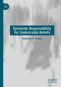 Epistemic Responsibility for Undesirable Beliefs (eBook, PDF) - Heikes, Deborah K.