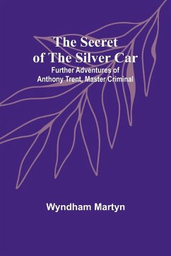 Cover The Secret of the Silver Car; Further Adventures of Anthony Trent, Master Criminal