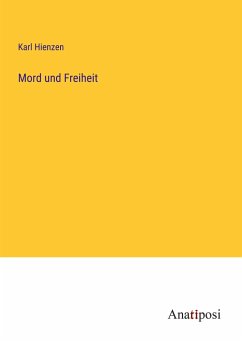 Mord und Freiheit - Hienzen, Karl