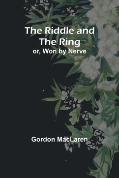 The Riddle and the Ring; or, Won by Nerve - MacLaren, Gordon