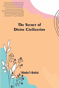 The Secret of Divine Civilization - ¿Abdu'l-Bahá