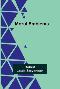 Moral Emblems - Stevenson, Robert Louis