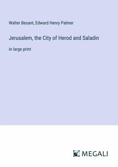 Jerusalem, the City of Herod and Saladin - Besant, Walter; Palmer, Edward Henry