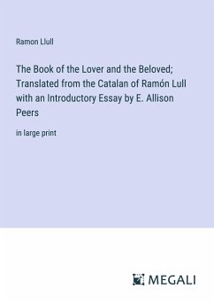 The Book of the Lover and the Beloved; Translated from the Catalan of Ramón Lull with an Introductory Essay by E. Allison Peers - Llull, Ramon